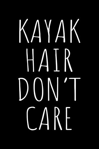 Kayak hair don't care: Notebook (Journal, Diary) for Kayakers | 120 lined pages to write in