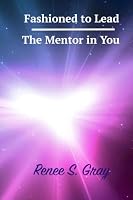 Fashioned to Lead / The Mentor in You 1530258243 Book Cover