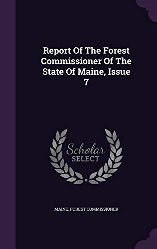 Report Of The Forest Commissioner Of The State Of Maine, Issue 7