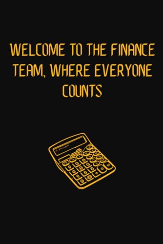 Funny Notebook for Finance Professionals: Welcome To The Finance Team, Where Everyone Counts