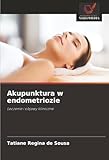 Akupunktura w endometriozie: Leczenie i objawy kliniczne