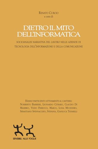 Dietro il mito dell'informatica. Socioanalisi narrativa del lavoro nelle aziende di tecnologia dell’informazione e della comunicazione