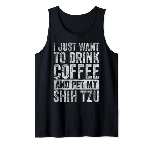 Camisa De Café I Just Want To Beber Café Y Mascota Mi Shih Tzu Camiseta sin Mangas