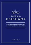 The 3 A.M. Epiphany: Uncommon Writing Exercises that Transform Your Fiction