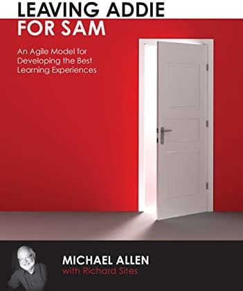 Leaving ADDIE for SAM: An Agile Model for Developing the Best Learning Experiences