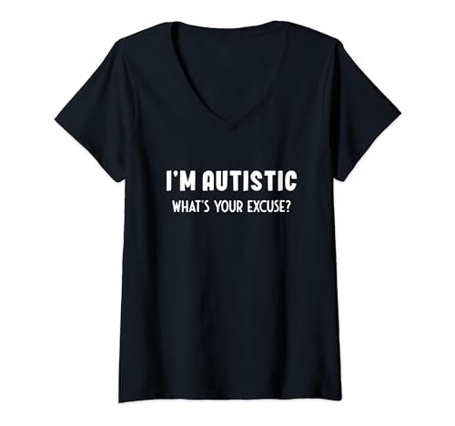 Novità I'm Autistic What's Your Excuse Inspiring Men Women Maglietta con Collo a V