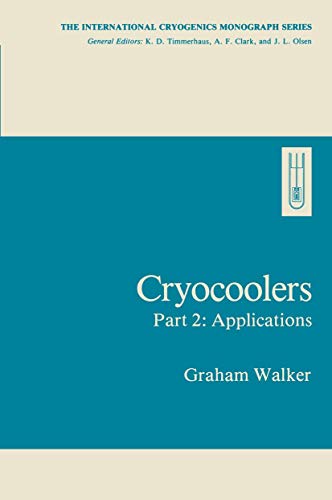 Cryocoolers: Part 2: Applications (International Cryogenics Monograph Series) Cryocoolers: Part 2: Applications (International Cryogenics Monograph Series)