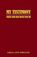 My Testimony: What God Has Done For Me 1489704639 Book Cover