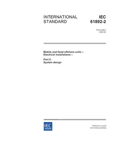 IEC 61892-2 Ed. 1.0 en:2005, Mobile and fixed offshore units - Electrical installations - Part 2: System design