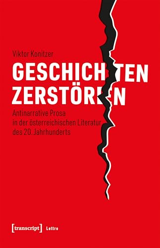 Geschichten zerstören: Antinarrative Prosa in der österreichischen Literatur des 20. Jahrhunderts (Lettre)