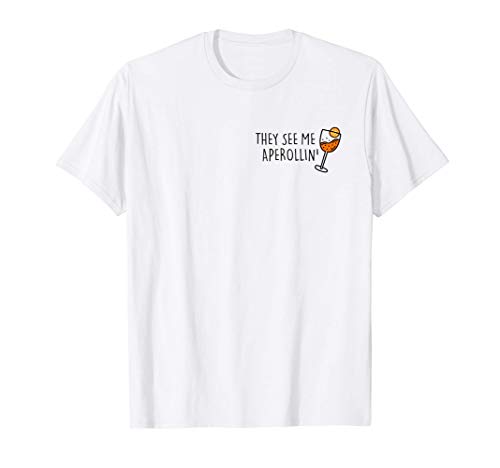 They see me Aperollin'. Bebida de verano 2020 Aperol Spritz Camiseta
