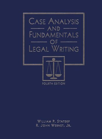 Case Analysis and Fundamentals of Legal Writing 4th Edition by Statsky, William P.; Wernet, Jr. R. John published by West Publishing Company Hardcover