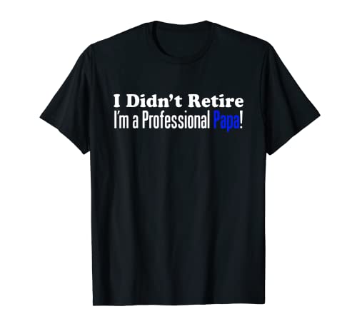 I didn't pire I'm a professional papa shirt funny opa tee Maglietta