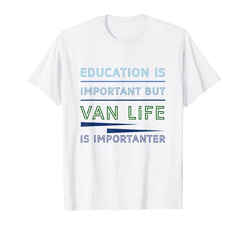 Education Is Important But Van Life Is Importanter Gift T-Shirt