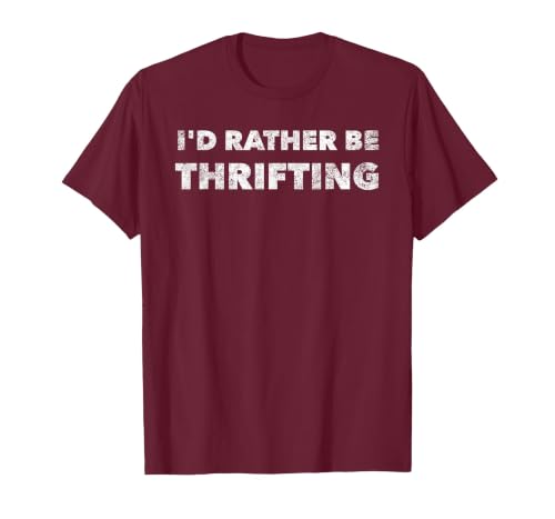 I'd Rather Be Thrifting Thrift Store Shopper Thrifty Deal T-Shirt, Men, Burgundy, Small