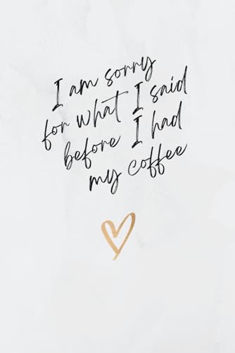I’m Sorry for What I Said Before Coffee: A Funny Lined Journal for Coffee Lovers | 120 Page Notebook for Thoughts, Lists, and Daily Notes