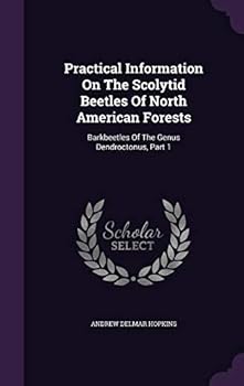 Practical Information on the Scolytid Beetles of North American Forests. I. Barkbeetles of the Genus Dendroctonus...
