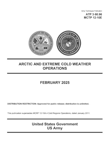 Army Techniques Publication ATP 3-90.96 MCTP 12-10E Arctic and Extreme Cold Weather Operations February 2025