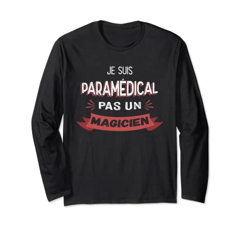 Je Suis Paramédical Pas Un Magicien Humoristique Paramédical Manche Longue