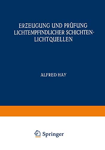 Erzeugung und Prüfung Lichtempfindlicher Schichten Lichtquellen (Handbuch der Physik) (German Edition) (Handbuch der Physik, 4, Band 4)