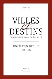  Villes et destins. Chronique montréalaise.: Une île en déclin 1955-1962 Tome 1