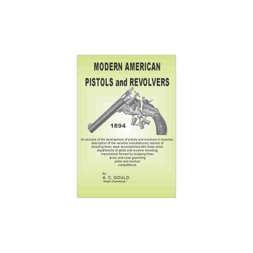 Modern American Pistols and Revolvers - 1894 by A.C. Gould