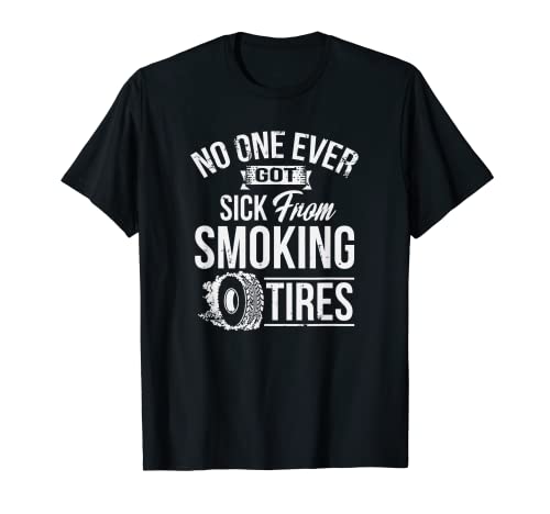 No One Ever Got Sick From Smoking Tires Car Lover T-Shirt