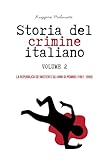  STORIA DEL CRIMINE ITALIANO Volume 2: LA REPUBBLICA DEI MISTERI E GLI ANNI DI PIOMBO (1961-1990)