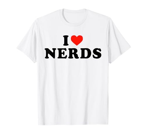 I Love Nerds - Divertente dichiarazione umoristica Geek Nerd Sarcasmo Maglietta