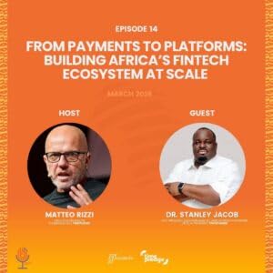 Episode 14: From Payments to Platforms: Building Africa&rsquo;s Fintech Ecosystem at Scale (March 2026)