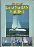 Advanced Catamaran Racing - A Professional Guide to Competitive Catamaran Racing, Including Tactics, Tuning, Crew Work and Attitude 0725518812 Book Cover