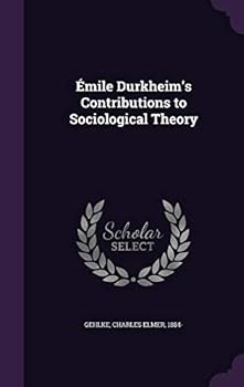 Hardcover Émile Durkheim's Contributions to Sociological Theory Book