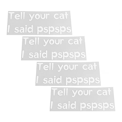 Lot de 4 autocollants de voiture « Tell Your Cat I Said Pspsps » - Étanches - Anti-chute - Pour voiture, camion, ordinateur, téléphone, fenêtre, bagages