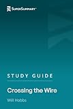 Study Guide: Crossing the Wire by Will Hobbs (SuperSummary)