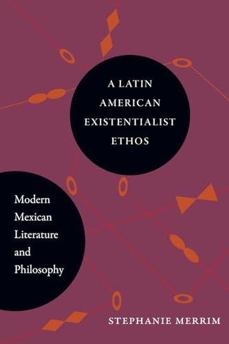 A Latin American Existentialist Ethos: Modern Mexican Literature and Philosophy (Latin Amer Iberian Thought)