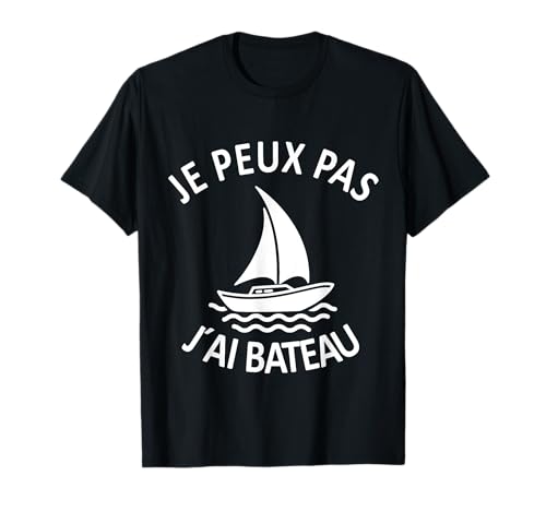 Bateau Marin Humour Je Peux Pas J'Ai Bateau Cadeau T-Shirt
