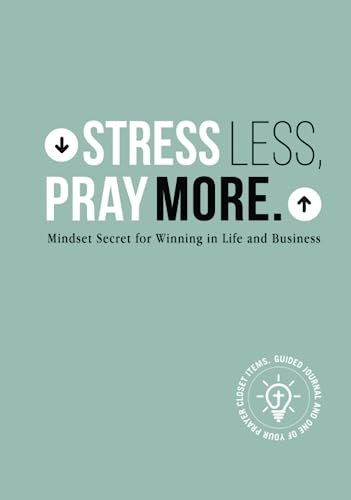 Stress Less,Pray More. Mindset Secret for Winning in Life and Business:: Guided Journal and One of Your Prayer Closet Items