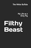 Filthy Beast: My Life as a Dirty Pig 1980757313 Book Cover