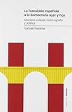  La Transición española a la democracia ayer y hoy: Memoria cultural, historiografía y política