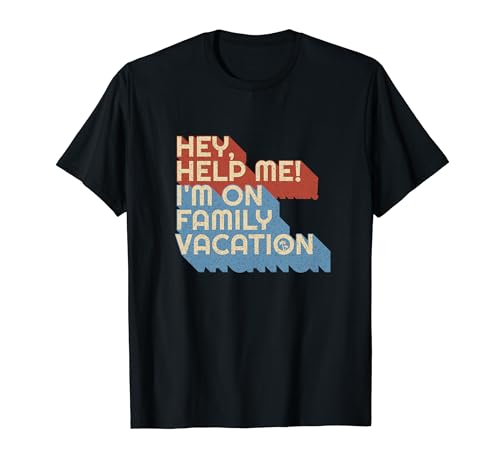 Hey, Help Me ! I'm On Family Vacation Funny Vintage T-Shirt
