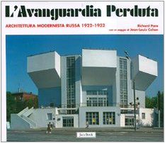 L'avanguardia perduta. Architettura modernista russa 1922-1932. Ediz. illustrata L'avanguardia perduta. Architettura modernista russa 1922-1932. Ediz. illustrata