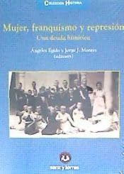 Mujer, Franquismo y Represión: Una Deuda Histórica: 17 (Colección Historia)