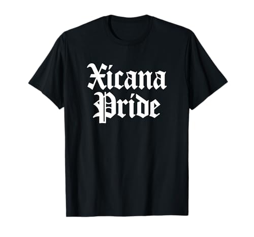 Xicana Pride Chicana Orgullosas Mexicano-Americanas Mujeres Hispanas Camiseta