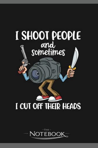 I Shoot People Funny Photography Gift Notebook: Amazing Notebook GRATITUDE Notebook / Journal Gift, 120 Pages, 6x9 inches