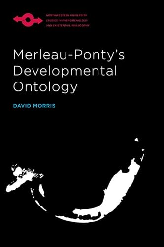 Merleau-Ponty’s Developmental Ontology (Studies in Phenomenology and Existential Philosophy)
