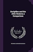 Euripides and the Attic Orators; A Comparison 1355001315 Book Cover
