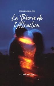 La théorie de l'attraction: une vie après toi (French Edition)