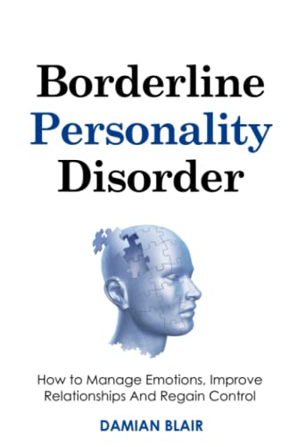 Image of Borderline Personality Disorder: How to Manage Emotions, Improve Relationships And Regain Control (Breaking Free: A Mental Health Series)