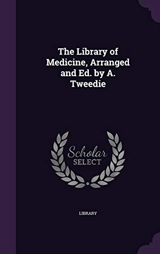 The Library of Medicine, Arranged and Ed. by A. Tweedie