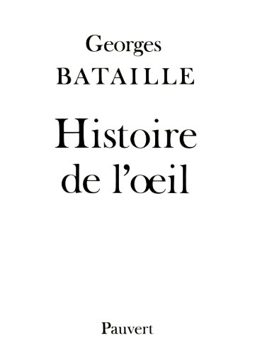Histoire De L Oeil Fonds Pauvert French Edition Kindle Edition By Bataille Georges Literature Fiction Kindle Ebooks Amazon Com